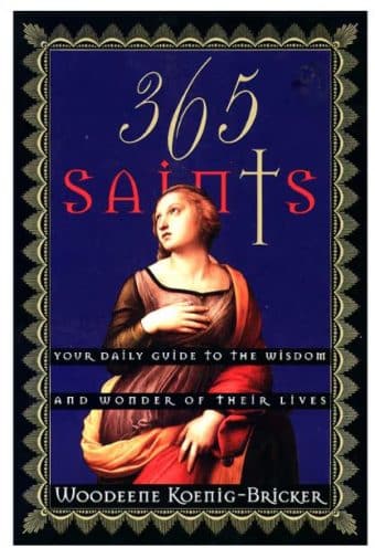 365 Saints: Your Daily Guide to the Wisdom and Wonder of Their Lives