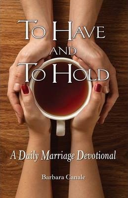 To Have and to Hold: a Marriage Devotion