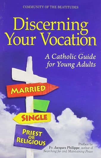 Discerning Your Vocation: a Catholic Guide for Young Adults