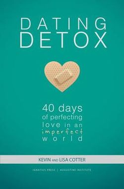 Dating Detox: 40 Days of Perfecting Love in an Imperfect World