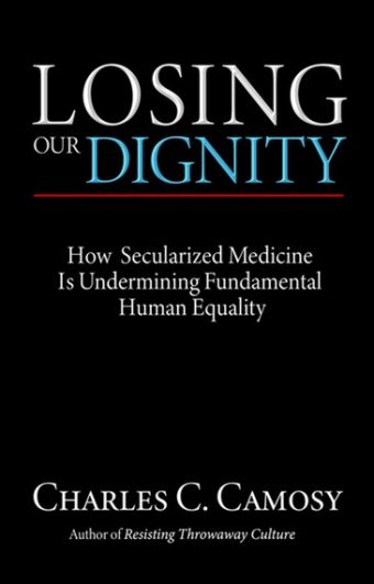 Losing Our Dignity:  How Secularized Medicine Is Undermining Fundamental Human Equality