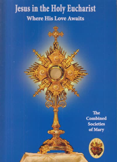 Jesus in the Holy Eucharist Where His Love Awaits