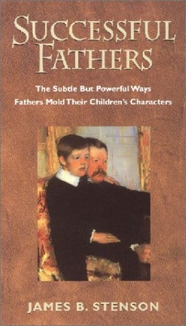 Successful Fathers: the Subtle but Powerful Ways Fathers Mold Their Children's Characters