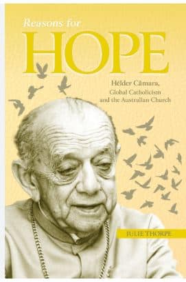 Reasons for Hope | Helder Camara, Global Catholicism and the Australian Church