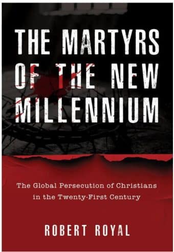 Martyrs of the New Millennium: The Global Persecution of Christians in the Twenty-First Century